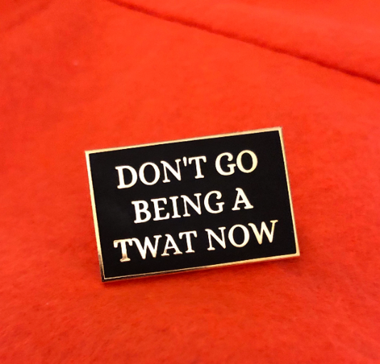 Hot Fuzz “Don’t go being a **** now” hard enamel lapel pin badge