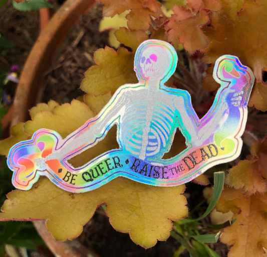 Be Queer- Raise the Dead. Holographic Vinyl Sticker